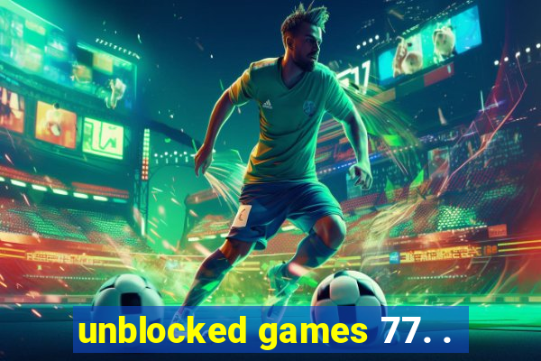 unblocked games 77. .